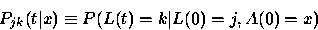 \begin{displaymath}
P_{jk}(t\vert x) \equiv P(L(t) = k\vert L(0) = j, A(0) = x)\end{displaymath}