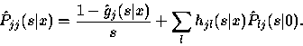 \begin{displaymath}
\hat{P}_{jj}(s\vert x) = \frac{1 - \hat{g}_j(s\vert x)}{s} + \sum_l h_{jl}(s\vert x)
\hat{P}_{lj} (s\vert).\end{displaymath}