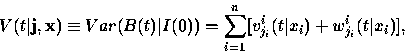 \begin{displaymath}
V(t\vert{\bf j}, {\bf x}) \equiv Var (B(t)\vert I(0)) = \dis...
 ...\sum^n_{i = 1} 
[v^i_{j_i} (t\vert x_i)+w^i_{j_i}(t\vert x_i)],\end{displaymath}