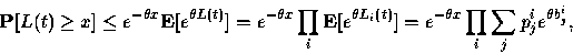 \begin{displaymath}
{\bf P}[L(t)\ge x]\le e^{-\theta x}{\bf E}[e^{\theta L(t)}]
...
 ...eta L_i(t)}]
=e^{-\theta x}\prod_i\sum_jp^i_j e^{\theta b^i_j},\end{displaymath}