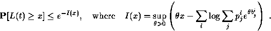\begin{displaymath}
{\bf P}[L(t)\ge x]\le e^{- I(x)},\quad{\rm where}\quad
I(x)=...
 ...eft(\theta x - \sum_i\log\sum_jp^i_j 
e^{\theta b^i_j}\right)~.\end{displaymath}