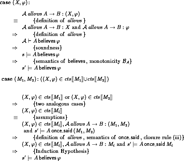 \begin{outcase}
% latex2html id marker 1990
\mbox{\bf case}~\mbox{\rm $(X,\phi)\...
 ...nduction Hypothesis}
 \xpr{s' \models A \believes \phi}
 \end{calc}\end{outcase}