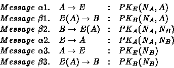 \begin{displaymath}
\begin{array}
{llll}
Message\ \alpha1. & A \rightarrow E & :...
 ...essage\ \beta3. & E(A) \rightarrow B & : & PK_B(N_B)\end{array}\end{displaymath}