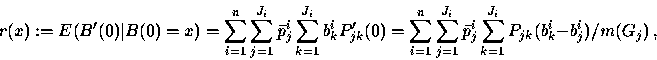 \begin{displaymath}
r(x) 
:= E(B'(0) \vert B (0) = x) = \sum_{i=1}^n \sum_{j=1}^...
 ...{p}_j^i \sum_{k=1}^{J_i}
P_{jk} (b_k^i - b_j^i ) / m(G_{j} ) ~,\end{displaymath}