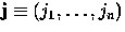 ${\bf j}\equiv (j_1 , \ldots , j_n )$