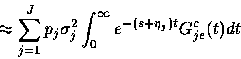 \begin{displaymath}
~~~~ \approx \sum_{j=1}^J p_j \sigma_j^2 \int_0^\infty
e^{-(s + \eta_j )t}
G_{je}^c (t) dt\end{displaymath}