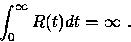 \begin{displaymath}
\int_0^\infty R(t)dt = \infty~.\end{displaymath}