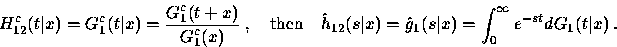 \begin{displaymath}
H_{12}^c (t\vert x) = G_{1}^c (t\vert x) = \displaystyle\fra...
 ...{g}_{1} (s\vert x) =
\int_0^\infty e^{-st} dG_{1} (t\vert x) ~.\end{displaymath}