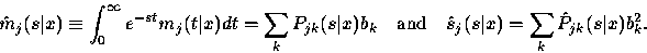 \begin{displaymath}
\hat{m}_j(s\vert x) \equiv \int^{\infty}_0 e^{-st} m_j(t\ver...
 ...quad
\hat{s}_j(s\vert x) = \sum_k \hat{P}_{jk}(s\vert x) b^2_k.\end{displaymath}