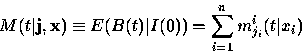 \begin{displaymath}
M(t\vert{\bf j}, {\bf x}) \equiv E(B(t)\vert I(0)) = \displaystyle\sum^n_{i = 1} m^i_{j_i} (t\vert x_i)\end{displaymath}