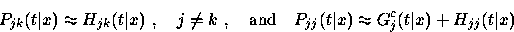 \begin{displaymath}
P_{jk} (t\vert x) \approx
H_{jk} (t\vert x) ~, \quad j \ne k...
 ...
P_{jj} (t\vert x) \approx G_j^c (t\vert x) + H_{jj} (t\vert x)\end{displaymath}