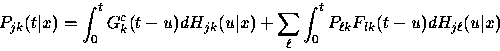 \begin{displaymath}
P_{jk} (t\vert x) = \int_0^t
G_k^c (t-u) dH_{jk} (u\vert x) +
\sum_\ell \int_0^t P_{\ell k}
F_{lk} (t-u) dH_{j\ell} (u\vert x)\end{displaymath}