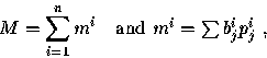 \begin{displaymath}
M = \sum_{i=1}^n m^i \quad \mbox{and $m^i = \sum b_j^i p_j^i $}~,\end{displaymath}