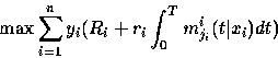 \begin{displaymath}
\max \sum_{i=1}^n y_i (R_i + r_i \int_0^T
m_{j_i}^i (t \vert x_i ) dt )\end{displaymath}