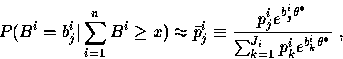 \begin{displaymath}
P(B^i = b_j^i \vert
\sum_{i=1}^n B^i \ge x) \approx
\bar{p}_...
...i \theta^\ast}}{\sum_{k=1}^{J_i} p_k^i e^{b_k^i \theta^\ast}}~,\end{displaymath}