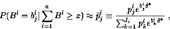 \begin{displaymath}
P(B^i = b_j^i \vert
\sum_{i=1}^n B^i \ge x) \approx
\bar{p}_...
 ...i \theta^\ast}}{\sum_{k=1}^{J_i} p_k^i e^{b_k^i \theta^\ast}}~,\end{displaymath}