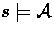 $s \models {\cal A}$