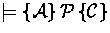 $\models \spec{{\cal A}}{{\cal P}}{{\cal C}}$