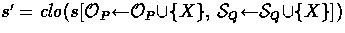 $s' = \closure(s[\Once_P\becomes\Once_P\union\{X\},\,
 \Sees_Q\becomes\Sees_Q\union\{X\}])$