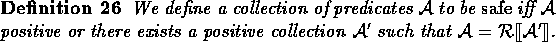 \begin{definition}
We define a collection of predicates ${\cal A}$\space to be {...
 ...ollection ${\cal A}'$ 
such that ${\cal A}=\rectify{{\cal A}'}$.\end{definition}