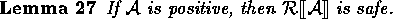 \begin{lemma}
If ${\cal A}$\space is positive, then $\rectify{{\cal A}}$\space is safe.\end{lemma}