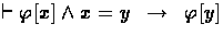 $\derives \phi[x] \land x=y \:\implies\: \phi[y]$