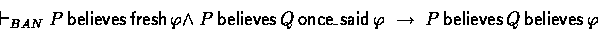 \begin{displaymath}
\banderives P \believes \fresh \phi \:\land\ P \believes Q \oncesaid \phi
 \implies P \believes Q \believes \phi \end{displaymath}