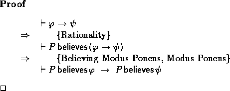 \begin{proof}
\begin{calc}
\xpr{\derives \phiimplpsi}
\z{\Rightarrow}{Rationalit...
 ...}
\xpr{\derives P \believes \phi \implies P \believes \psi}\end{calc}\end{proof}