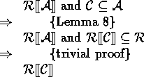 \begin{calc}
% latex2html id marker 215
\xpr{\rectify{{\cal A}} \mbox{ and } {\c...
 ...ify{{\cal A}}}
\z{\Rightarrow}{trivial proof}
\xpr{\rectify{{\cal C}}}\end{calc}