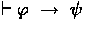 $\derives \varphi \implies \psi$