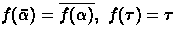 $f(\bar\alpha) = \overline{f(\alpha)},\ f(\tau) = \tau$