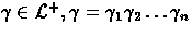 $\gamma \in {\cal L}^+, \gamma = \gamma_1 \gamma_2 \ldots \gamma_n$