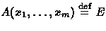 $A(x_1,\ldots, x_m) \stackrel{\rm def}{=}E$