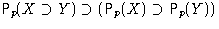 ${\mathsf P}_{p}({X \supset Y}) \supset
 ({\mathsf P}_{p}({X}) \supset{\mathsf P}_{p}({Y}))$