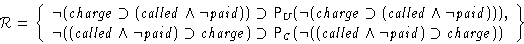 \begin{displaymath}
{\cal R} = \left\{\begin{array}
{l}
\neg({\mathit {charge}} ...
 ...mathit {paid}}) \supset{\mathit {charge}})})\end{array}\right\}\end{displaymath}