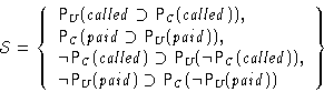 \begin{displaymath}
{\cal S} = \left\{\begin{array}
{l}
{\mathsf P}_{U}({{\mathi...
 ...}({\neg{\mathsf P}_{U}({{\mathit {paid}}})})\end{array}\right\}\end{displaymath}