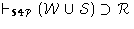 $\vdash_{{\mathbf {S4}}{\cal P}}({\cal W} \cup {\cal S}) \supset{\cal R}$