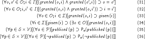 \begin{align}
(\forall o, o' \in {\cal O}; i \in I)[({\mathit {granted}}(o,i) \w...
 ...blised}}(p) \supset{\mathsf P}_{a}({\neg{\mathit {published}}(p)})}]]\end{align}