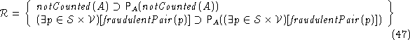 \begin{align}
&{\cal R} = \left\{
\begin{array}
{l}
{\mathit {notCounted}}(A) \s...
 ... \times {\cal V})[{\mathit {fraudulentPair}}(p)]})\end{array}\right\}\end{align}