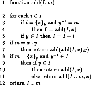 \begin{figure}
\begin{nprogram}

function add($I, m$)

for each $i \in I$
 if $i...
 ...x$)
 else return add($I \cup m, x$)
return $I \cup m$
\end{nprogram}\end{figure}