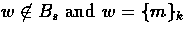 $w \not\in B_{s} \mbox{
and } w = \{ m
\}_{k}$