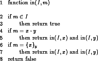 \begin{figure}
\begin{nprogram}

function in($I, m$)

if $m \in I$
 then return ...
 ...$
 then return in($I, x$) and in($I, y$)
return false
\end{nprogram}\end{figure}