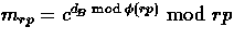 $m_{rp}=c^{d_{\!B}\bmod{\phi(rp)}} \bmod{rp}$