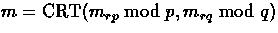 $m=\mathop{\mathrm{CRT}}(m_{rp} \bmod{p},m_{rq} \bmod{q})$