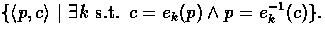 $\{\langle p, c \rangle~ \vert~ \exists k\mbox{ s.t. }c= e_{\tiny k}(p)\wedge p= e^{-1}_{\tiny k}{(c)}\}.$
